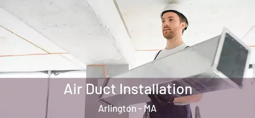 Air Duct Installation Arlington - MA