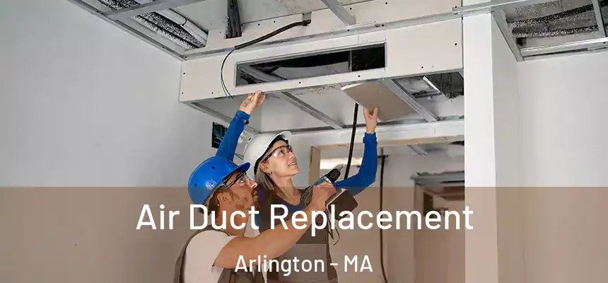 Air Duct Replacement Arlington - MA