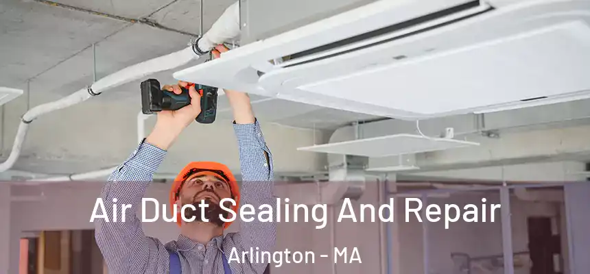  Air Duct Sealing And Repair Arlington - MA