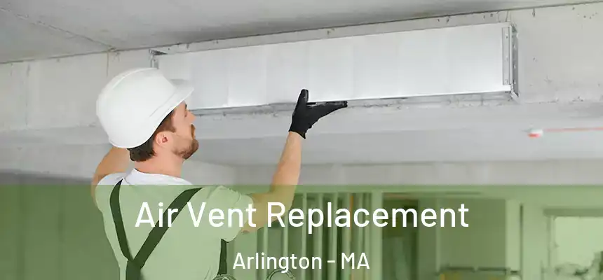 Air Vent Replacement Arlington - MA