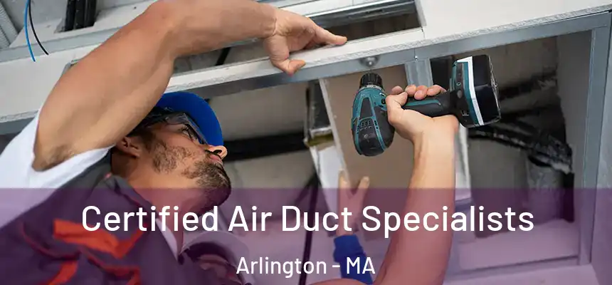  Certified Air Duct Specialists Arlington - MA
