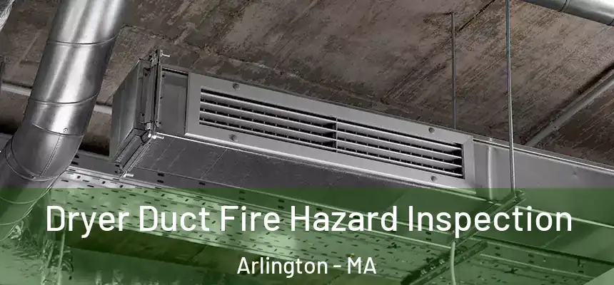  Dryer Duct Fire Hazard Inspection Arlington - MA