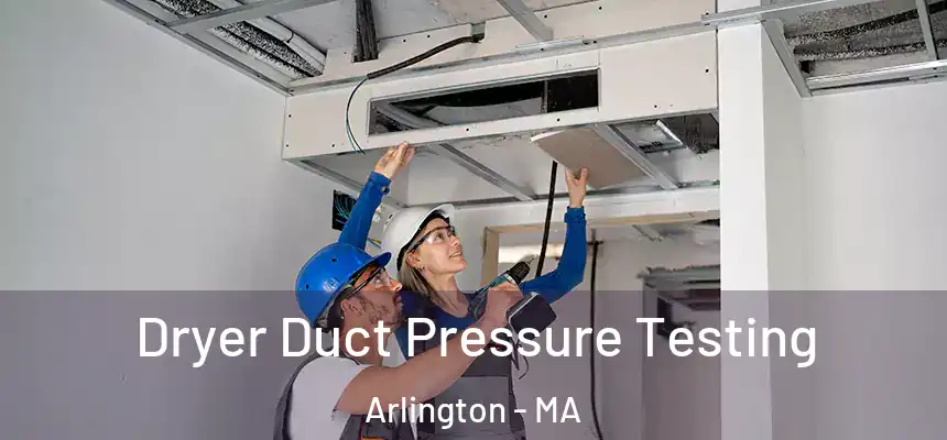 Dryer Duct Pressure Testing Arlington - MA