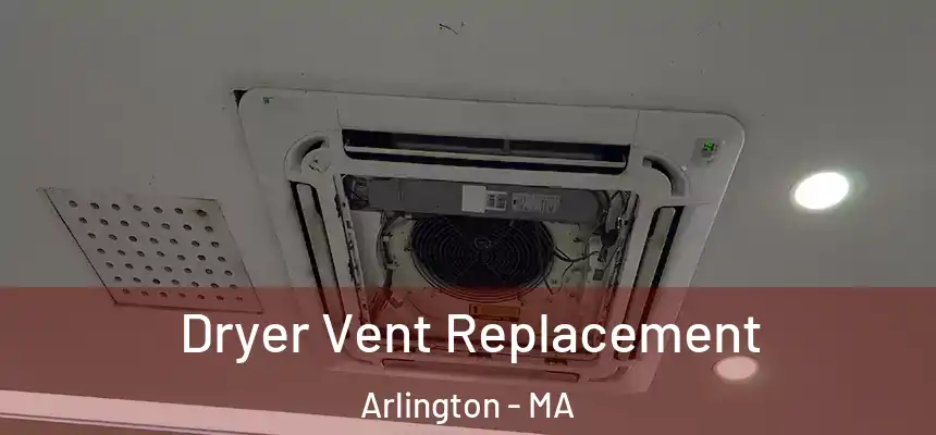  Dryer Vent Replacement Arlington - MA