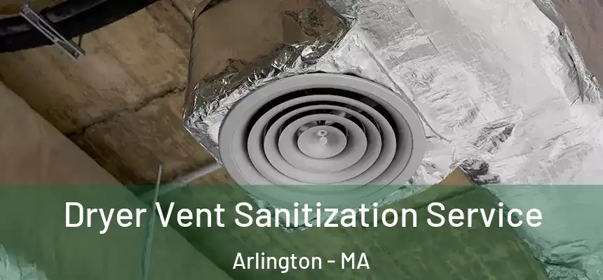 Dryer Vent Sanitization Service Arlington - MA