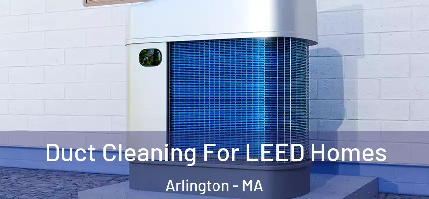  Duct Cleaning For LEED Homes Arlington - MA