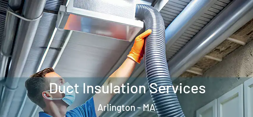 Duct Insulation Services Arlington - MA