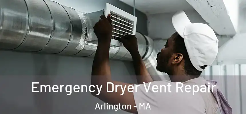  Emergency Dryer Vent Repair Arlington - MA