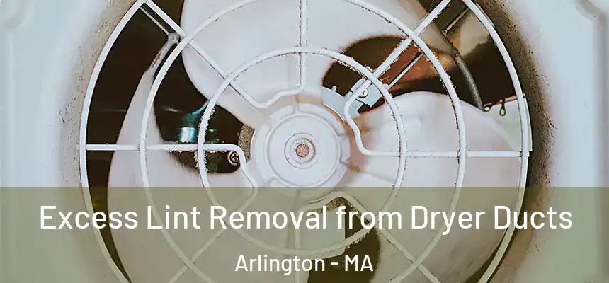  Excess Lint Removal from Dryer Ducts Arlington - MA