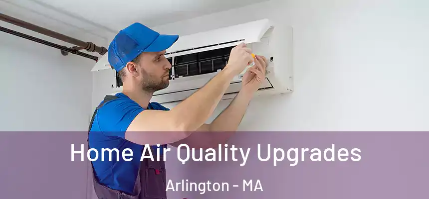  Home Air Quality Upgrades Arlington - MA