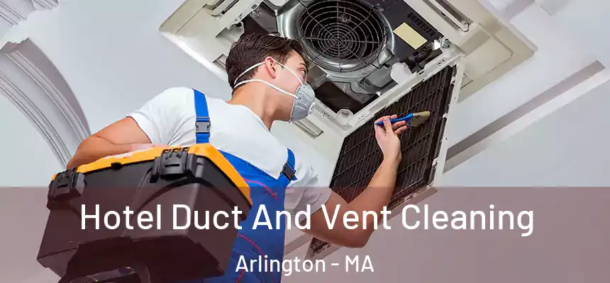  Hotel Duct And Vent Cleaning Arlington - MA
