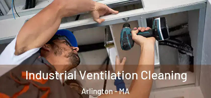 Industrial Ventilation Cleaning Arlington - MA