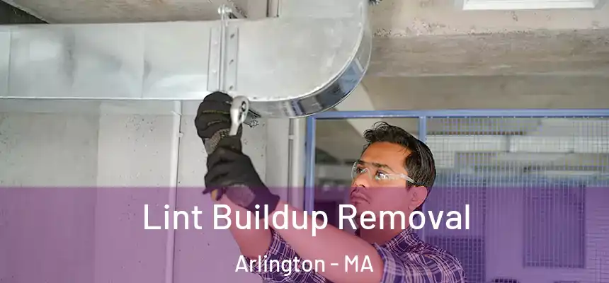 Lint Buildup Removal Arlington - MA