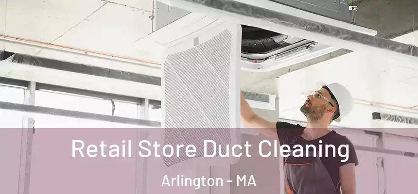 Retail Store Duct Cleaning Arlington - MA