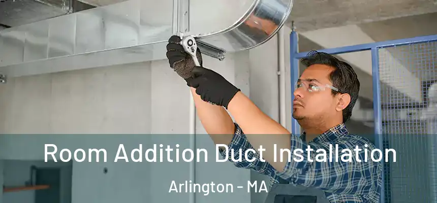  Room Addition Duct Installation Arlington - MA