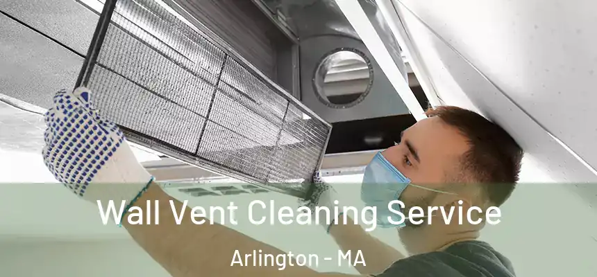Wall Vent Cleaning Service Arlington - MA