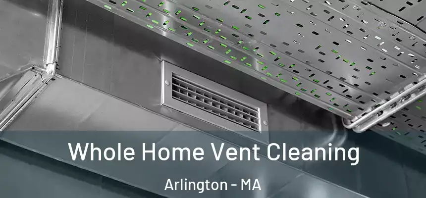  Whole Home Vent Cleaning Arlington - MA